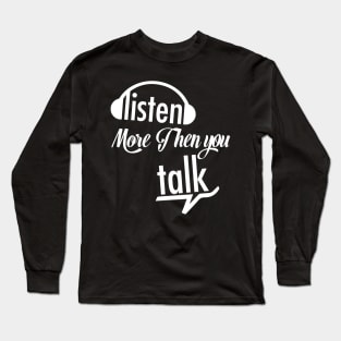 listen more then talk Long Sleeve T-Shirt